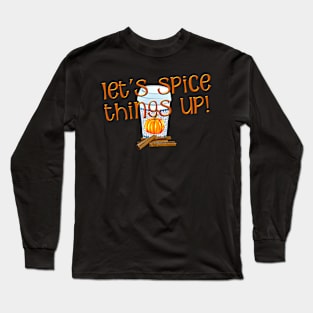 Lets Spice Things Up for Pumpkin Spice Lover Long Sleeve T-Shirt